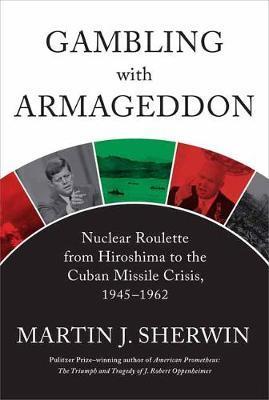 Gambling with Armageddon By:Sherwin, Martin J. Eur:24,37 Ден1:1999