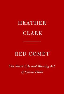 Red Comet : The Short Life and Blazing Art of Sylvia Plath By:Clark, Heather Eur:12,99 Ден2:2099