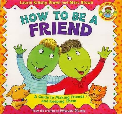 How to Be a Friend : A Guide to Making Friends and Keeping Them By:Brown, Laurie Krasny Eur:40,63 Ден2:499