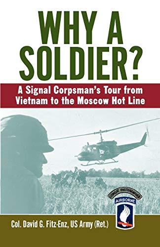 Why a Soldier? : A Signal Corpsman's Tour from Vietnam to the Moscow Hot Line By:Fitz-Enz, Colonel David Eur:9,74 Ден1:1199