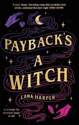 Payback's a Witch: an absolutely spellbinding romcom By:Harper, Lana Eur:12,99 Ден2:699