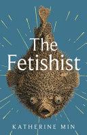 The Fetishist By:Min, Katherine Eur:11,37 Ден2:1099