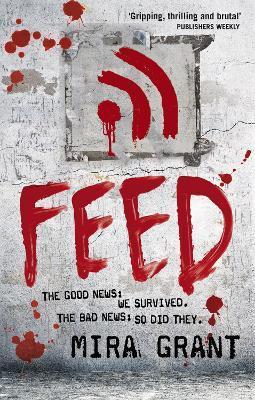 Feed : The Newsflesh Trilogy: Book 1 By:Grant, Mira Eur:9,74 Ден2:699
