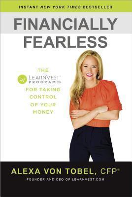 Financially Fearless : The LearnVest Program for Taking Control of Your Money By:Tobel, Alexa Von Eur:24.37 Ден1:1599