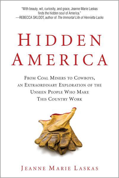 Hidden America : From Coal Miners to Cowboys, an Extraordinary Exploration of the Unseen People Who Make This Country Work By:Laskas, Jeanne Marie Eur:19,50 Ден2:1299