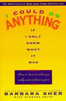 I Could Do Anything If I Only Knew What It Was : How to Discover What You Really Want and How to Get It By:Sher, Barbara Eur:14,62 Ден2:1099
