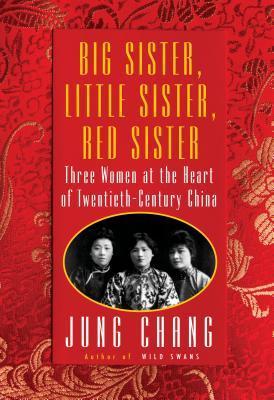 Big Sister, Little Sister, Red Sister : Three Women at the Heart of Twentieth-Century China By:Chang, Jung Eur:17.87 Ден2:1699