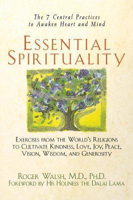 Essential Spirituality: The 7 Central Practices to Awaken Heart and Mind By:Walsh, Roger Eur:14,62 Ден2:1199