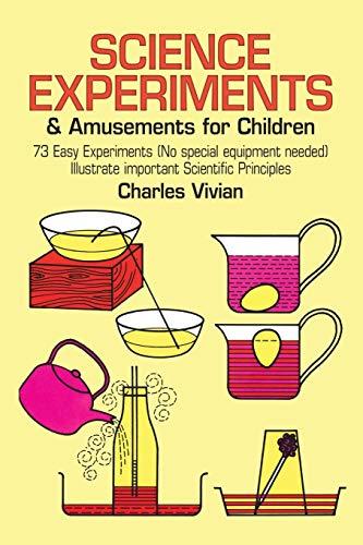 Science Experiments and Amusements for Children : 73 Easy Experiments (No Special Equipment Needed) Illustrate Important Scientific Principles By:Vivian, Charles Eur:24,37 Ден2:499
