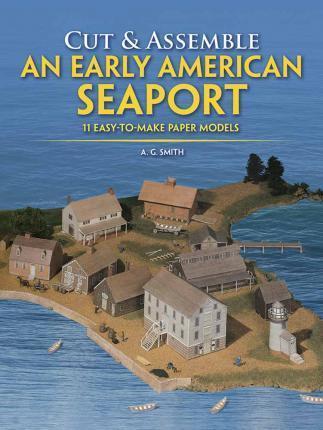 Cut and Assemble an Early American Seaport By:Smith, Albert G. Eur:9,74 Ден2:699