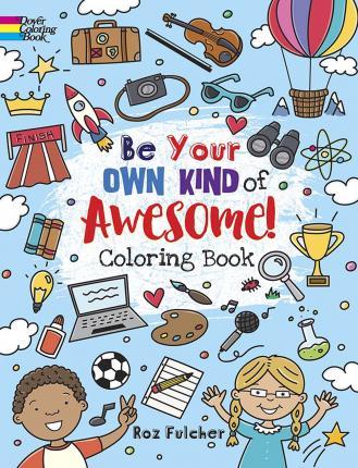 Be Your Own Kind of Awesome! : Coloring Book By:Fulcher, Roz Eur:19,50 Ден1:399