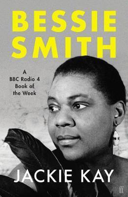 Bessie Smith : A RADIO 4 BOOK OF THE WEEK By:Kay, Jackie Eur:26 Ден2:799