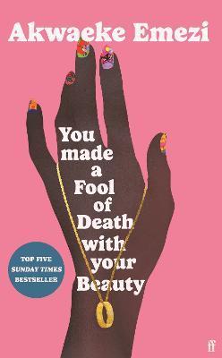 You Made a Fool of Death With Your Beauty : A SUNDAY TIMES TOP FIVE BESTSELLER By:Emezi, Akwaeke Eur:4.86 Ден1:899