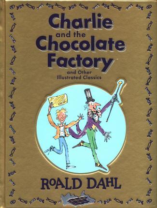 Charlie and the Chocolate Factory and Other Illustrated Classics By:Dahl, Roald Eur:4.86 Ден1:1599