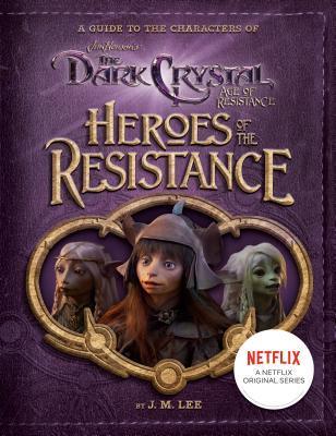 Heroes of the Resistance: A Guide to the Characters of The Dark Crystal : Age of Resistance By:Lee, J. M. Eur:11,37 Ден2:599