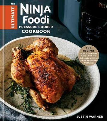 The Ultimate Ninja Foodi Cookbook : 125 Recipes to Air Fry, Pressure Cook, Slow Cook, Dehydrate, and Broil for the Multicooker That Crisps By:Warner, Justin Eur:6,49 Ден2:1599