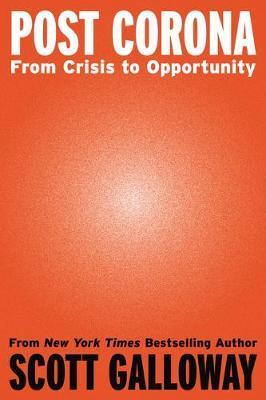 Post Corona : From Crisis to Opportunity By:Galloway, Scott Eur:22.75  Ден3:1399