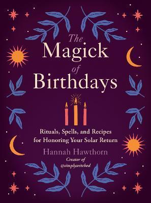 The Magick of Birthdays : Rituals, Spells, and Recipes for Honoring Your Solar Return By:Hawthorn, Hannah Eur:17,87 Ден2:999