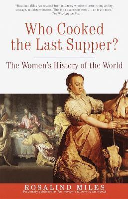 Who Cooked the Last Supper? : The Women's History of the World By:Miles, Rosalind Eur:11,37 Ден2:999