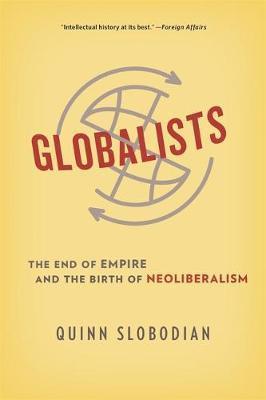 Globalists : The End of Empire and the Birth of Neoliberalism By:Slobodian, Quinn Eur:30.88 Ден1:1199