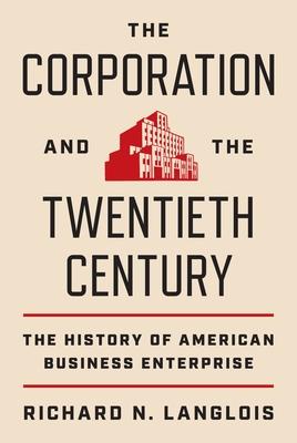 The Corporation and the Twentieth Century: The History of American Business Enterprise By:Langlois, Richard N. Eur:9,74 Ден1:2599