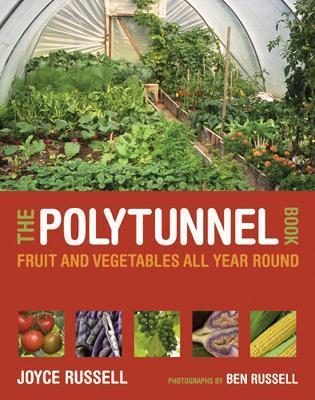 The Polytunnel Book : Fruit and Vegetables All Year Round By:Russell, Joyce Eur:14,62 Ден2:1299