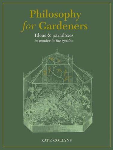 Philosophy for Gardeners By:Collyns, Kate Eur:11,37 Ден1:999