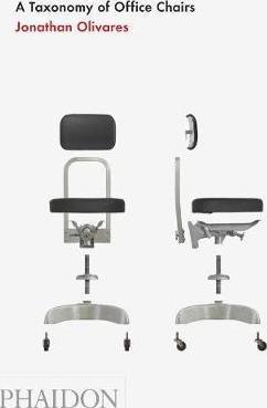 A Taxonomy of Office Chairs By:Olivares, Jonathan Eur:19,50 Ден2:1699