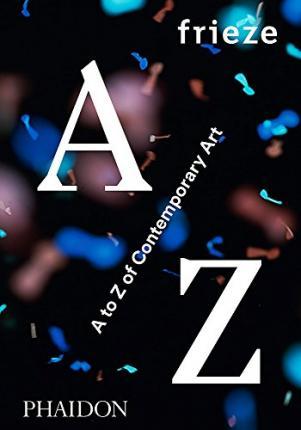 frieze A to Z of Contemporary Art By:Phaidon Eur:50,39 Ден2:2199