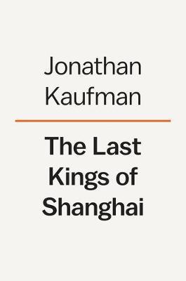 The Last Kings of Shanghai : The Rival Jewish Dynasties That Helped Create Modern China By:Kaufman, Jonathan Eur:12,99 Ден2:1599