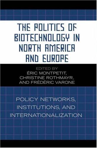The Politics of Biotechnology in North America and Europe : Policy Networks, Institutions and Internationalization By:Rothmayr, Christine Eur:17,87 Ден2:1999