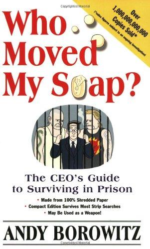 Who Moved My Soap? : The CEO's Guide to Surviving Prison: The Bernie Madoff Edition By:Borowitz, Andy Eur:34,13 Ден2:499