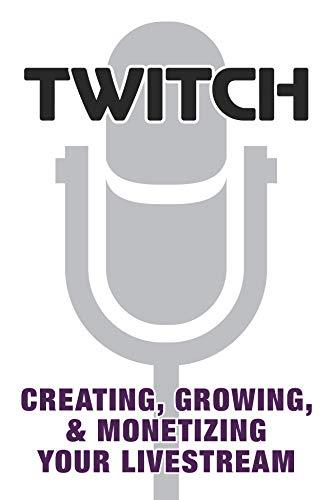 Twitch: Creating, Growing, & Monetizing Your Livestream By:Games, Prima Eur:9,74 Ден1:999
