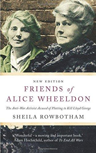 Friends of Alice Wheeldon : The Anti-War Activist Accused of Plotting to Kill Lloyd George By:Rowbotham, Sheila Eur:12,99 Ден2:1499