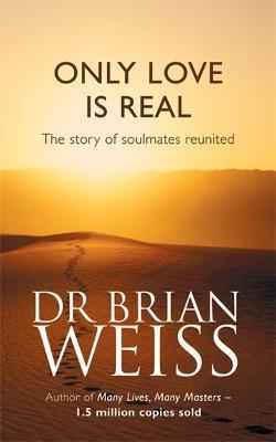 Only Love Is Real : A Story Of Soulmates Reunited By:Weiss, Dr. Brian Eur:19,50 Ден2:799