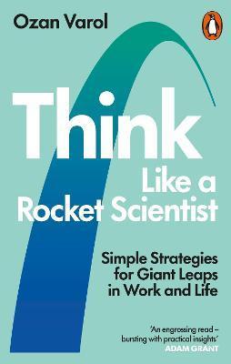 Think Like a Rocket Scientist : Simple Strategies for Giant Leaps in Work and Life By:Varol, Ozan Eur:8.11 Ден1:799