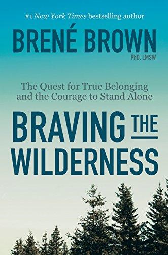 Braving the Wilderness : The Quest for True Belonging and the Courage to Stand Alone By:Brown, PhD Lmsw Brene Eur:14,62 Ден2:1599