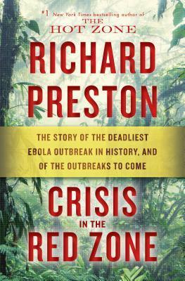 Crisis in the Red Zone : The Story of the Deadliest Ebola Outbreak in History, and of the Outbreaks to Come By:Preston, Richard Eur:17,87 Ден2:1499