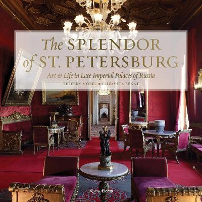 The Splendor of St. Petersburg : Art and Life in Late Imperial Palaces of Russia By:Morel, Thierry Eur:76,41  Ден3:4699