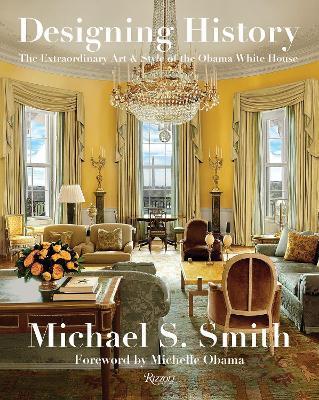 Designing History : The Extraordinary Art and Style of the Obama White House By:Smith, Michael S. Eur:71,53 Ден2:3099