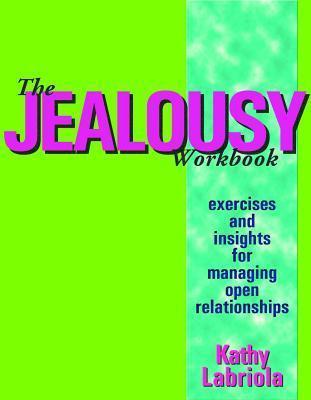 The Jealousy Workbook: Exercises and Insights for Managing Open Relationships By:Labriola, Kathy Eur:14,62 Ден2:1099