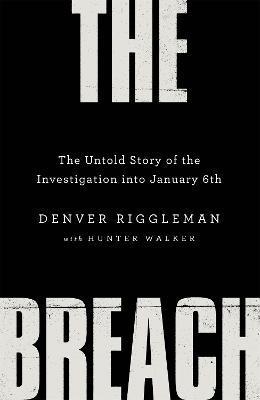 The Breach : The Untold Story of the Investigation into January 6th By:Riggleman, Denver Eur:29.25 Ден1:1599