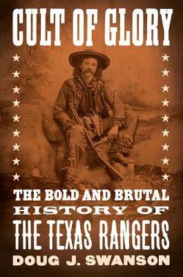 Cult of Glory : The Bold and Brutal History of the Texas Rangers By:Swanson, Doug J Eur:3,24 Ден2:1599