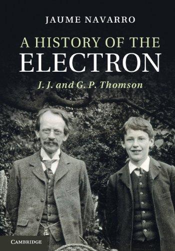 A History of the Electron : J. J. and G. P. Thomson By:Navarro, Dr Jaume Eur:61.77  Ден3:3799