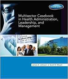 Multisector Casebook in Health Administration, Leadership, and Management By:Johnson, James A ; Musch, Scott Eur:19.50 Ден1:2299