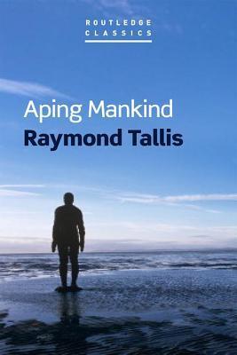 Aping Mankind (Routledge Classics) By:Raymond Tallis Eur:9,74 Ден2:1099
