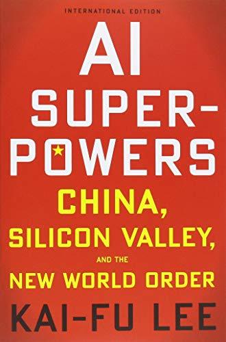 AI Superpowers: China, Silicon Valley and the New World Order By:Lee, Kai-Fu Eur:102,42 Ден1:899