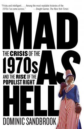 Mad as Hell : The Crisis of the 1970s and the Rise of the Populist Right By:Sandbrook, Dominic Eur:17,87 Ден2:999