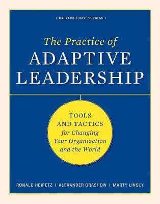 The Practice of Adaptive Leadership : Tools and Tactics for Changing Your Organization and the World By:Heifetz, Ronald A. Eur:16,24 Ден2:1599