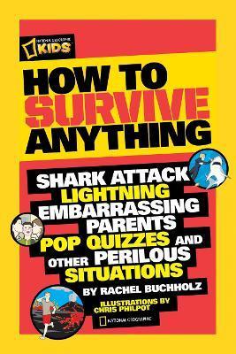 How to Survive Anything : Shark Attack, Lightning, Embarrassing Parents, Pop Quizzes, and Other Perilous Situations By:Buchholz, Rachel Eur:4,88 Ден2:699